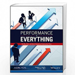 Performance Is Everything: The Why, What, and How of Designing Compensation Plans by August J. Aquila