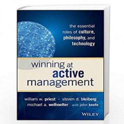 Winning at Active Management: The Essential Roles of Culture, Philosophy, and Technology by William W. Priest