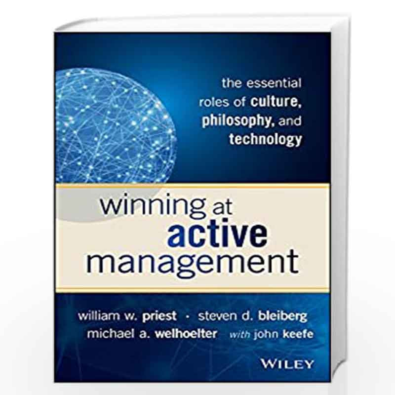 Winning at Active Management: The Essential Roles of Culture, Philosophy, and Technology by William W. Priest