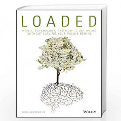 Loaded: Money, Psychology, and How to Get Ahead without Leaving Your Values Behind by Sarah Newcomb Book-9781119258322