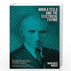 Nikola Tesla and the Electrical Future by Tho H. Nguyen