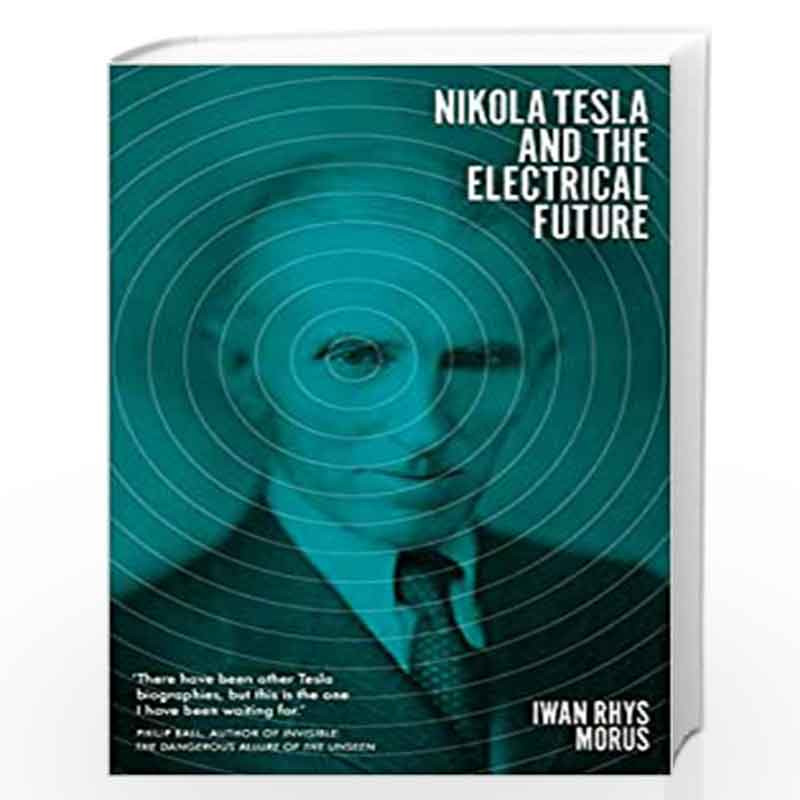 Nikola Tesla and the Electrical Future by Tho H. Nguyen