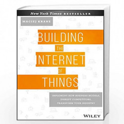 Building the Internet of Things: Implement New Business Models, Disrupt Competitors, Transform Your Industry (Old Edition) by Ma