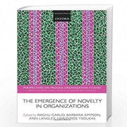 The Emergence of Novelty in Organizations (Perspectives on Process Organization Studies) by Edited By Raghu Garud