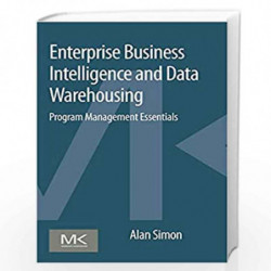 Enterprise Business Intelligence and Data Warehousing: Program Management Essentials by Alan Simon Book-9780128015407