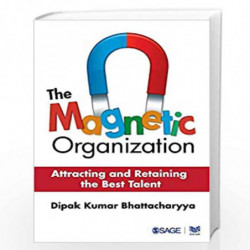 The Magnetic Organization: Attracting and Retaining the Best Talent by Dipak Kumar Bhattacharyya Book-9789351503873