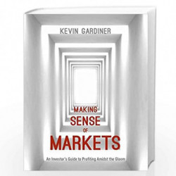 Making Sense of Markets: An Investor s Guide to Profiting Amidst the Gloom by Kevin Gardiner Book-9781137471383