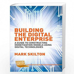 Building the Digital Enterprise: A Guide to Constructing Monetization Models Using Digital Technologies (Business in the Digital