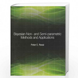 Bayesian Non  and Semi Parametric Methods and Applications (The Econometric and Tinbergen Institutes Lectures) by Peter Rossi Bo