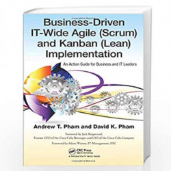 Business-Driven IT-Wide Agile (Scrum) and Kanban (Lean) Implementation: An Action Guide for Business and IT Leaders by Andrew Th