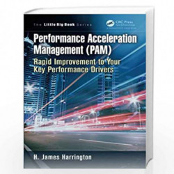 Performance Acceleration Management (PAM): Rapid Improvement to Your Key Performance Drivers (The Little Big Book Series) by H. 