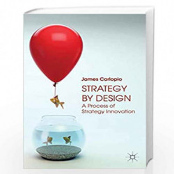 Strategy by Design: A Process of Strategy Innovation by James Carlopio Book-9781137325792