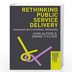 Rethinking Public Service Delivery: Managing with External Providers (The Public Management and Leadership Series) by John Alfor