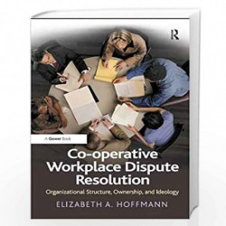 Co-operative Workplace Dispute Resolution: Organizational Structure, Ownership, and Ideology by Elizabeth A. Hoffmann Book-97814