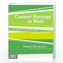 Content Strategy at Work: Real-world Stories to Strengthen Every Interactive Project by Margot Bloomstein Book-9780123919229