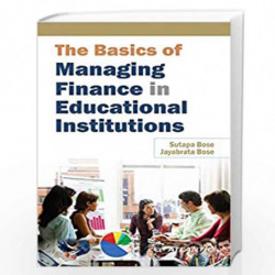 Basics of Managing Finance in Educational Institutions by Sutapa Bose
