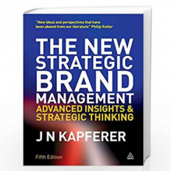 The New Strategic Brand Management: Advanced Insights and Strategic Thinking (New Strategic Brand Management: Creating & Sustain