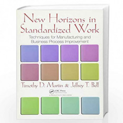 New Horizons in Standardized Work: Techniques for Manufacturing and Business Process Improvement by Timothy D. Martin