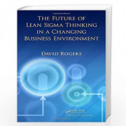 The Future of Lean Sigma Thinking in a Changing Business Environment by David Rogers Book-9781439851029