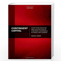 Contingent Capital: Short-term Investors and the Evolution of Corporate Governance in France and Germany by Goyer Book-978019957