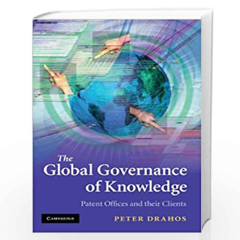 The Global Governance of Knowledge: Patent Offices and their Clients by Peter Drahos Book-9780521144360