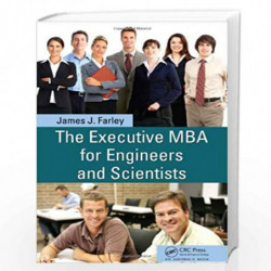 The Executive MBA for Engineers and Scientists by James J. Farley Book-9781439800997