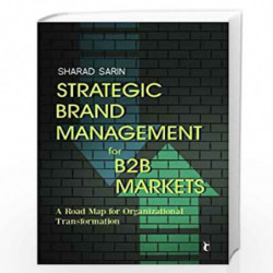 Strategic Brand Management for B2B Markets: A Road Map for Organizational Transformation by Sharad Sarin Book-9788132105220