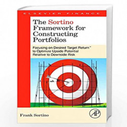 The Sortino Framework for Constructing Portfolios: Focusing on Desired Target Return                to Optimize Upside Potential