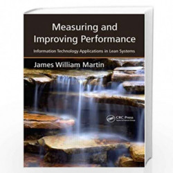 Measuring and Improving Performance: Information Technology Applications in Lean Systems by James William Martin Book-9781420084