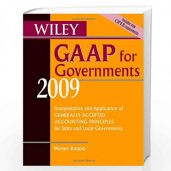 Wiley GAAP for Governments 2009: Interpretation and Application of Generally Accepted Accounting Principles for State and Local 