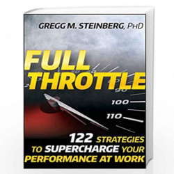 Full Throttle: 122 Strategies to Supercharge Your Performance at Work by Gregg M. Steinberg Book-9780470452424