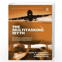 The Multitasking Myth: Handling Complexity in Real-World Operations (Ashgate Studies in Human Factors for Flight Operations) by 