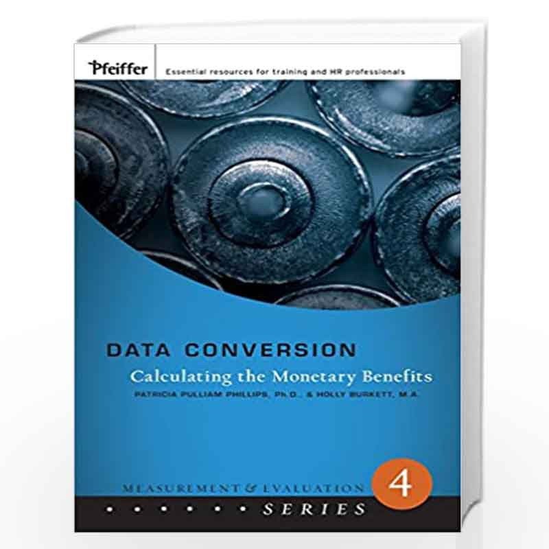 Data Conversion: Calculating the Monetary Benefits (Measurement and Evaluation Series) by Jack J. Phillips