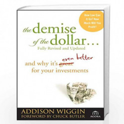The Demise of the Dollar...: And Why It's Even Better for Your Investments (Agora Series) by Chuck Butler