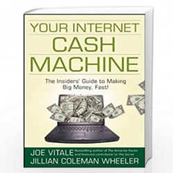 Your Internet Cash Machine: The Insiders  Guide to Making Big Money, Fast! by Joe Vitale