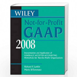 Wiley Not for Profit GAAP 2008: Interpretation and Application of Generally Accepted Accounting Principles by Richard F. Larkin