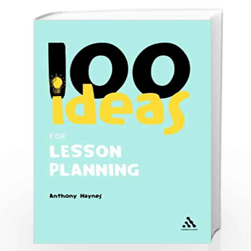 100 Ideas for Lesson Planning by Anthony Haynes Book-9780826483089