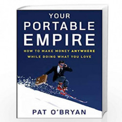 Your Portable Empire: How to Make Money Anywhere While Doing What You Love by Pat O'Bryan Book-9780470135075