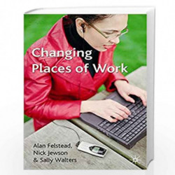 Changing Places of Work by Alan Felstead