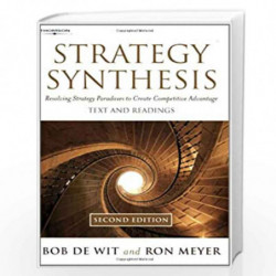 Strategy Synthesis: Resolving Strategy Paradoxes to Create Competitive Advantage by Ron Meyer