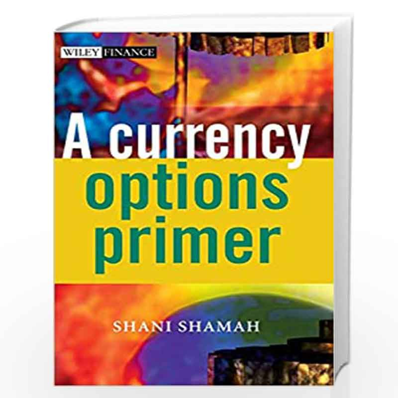 A Currency Options Primer (The Wiley Finance Series) by Shani Beverly Shamah Book-9780470870365