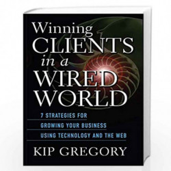 Winning Clients in a Wired World: Seven Strategies for Growing Your Business Using Technology and the Web by Kip Gregory Book-97