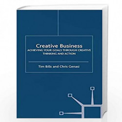Creative Business: Achieving Your Goals Through Creative Thinking and Action by Chris Genasi