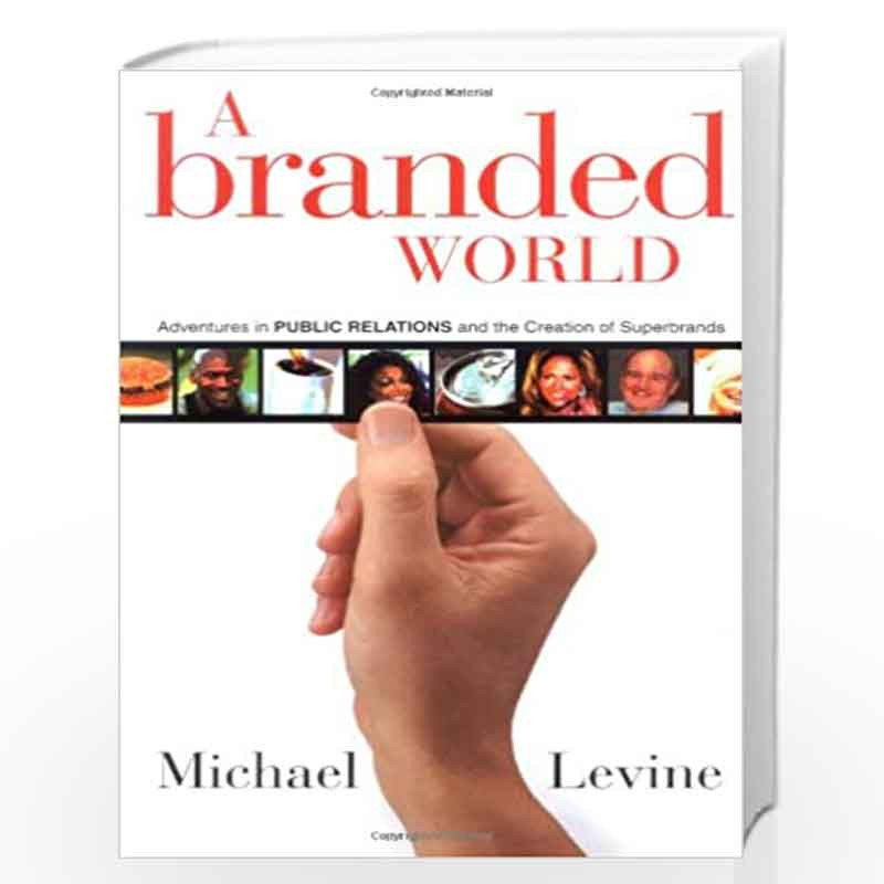 A Branded World: Adventures in Public Relations and the Creation of Superbrands by Michael P. Levine Book-9780471263661