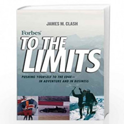Forbes To The Limits: Pushing Yourself to the Edge                in Adventure and in Business by James M. Clash Book-9780471210