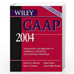 Wiley GAAP 2004: Interpretation and Application of Generally Accepted Accounting Principles by Patrick R. Delaney