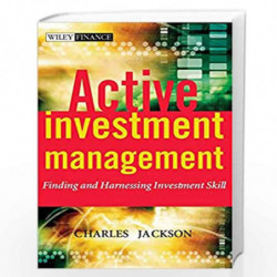 Active Investment Management: Finding and Harnessing Investment Skill (The Wiley Finance Series) by Charles Jackson Book-9780470