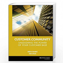 Customer.Community: Unleashing the Power of Your Customer Base (Jossey Bass Business & Management Series) by Drew Banks