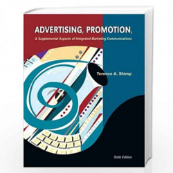 Advertising, Promotion and Supplemental Aspects of Integrated Marketing Communications by Terence A. Shimp