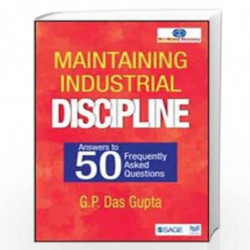 Maintaining Industrial Discipline: Answers to 50 Frequently Asked Questions by G. P. Das Gupta Book-9789351509127
